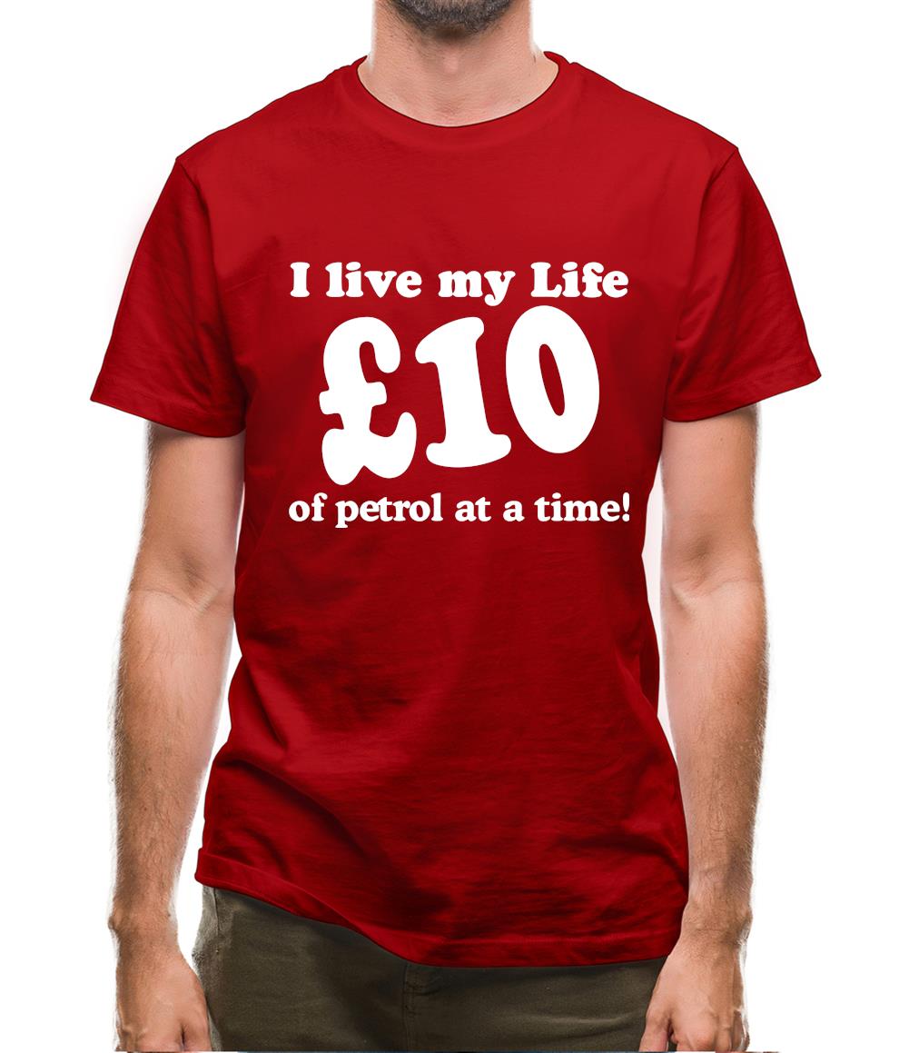 I live my life ten pound of petrol at a time Mens T-Shirt I live my life ten pound of petrol at a time Mens T-Shirt