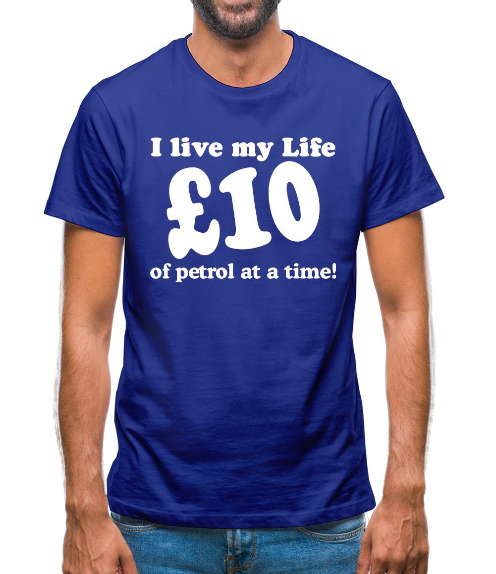 I live my life ten pound of petrol at a time Mens T-Shirt I live my life ten pound of petrol at a time Mens T-Shirt