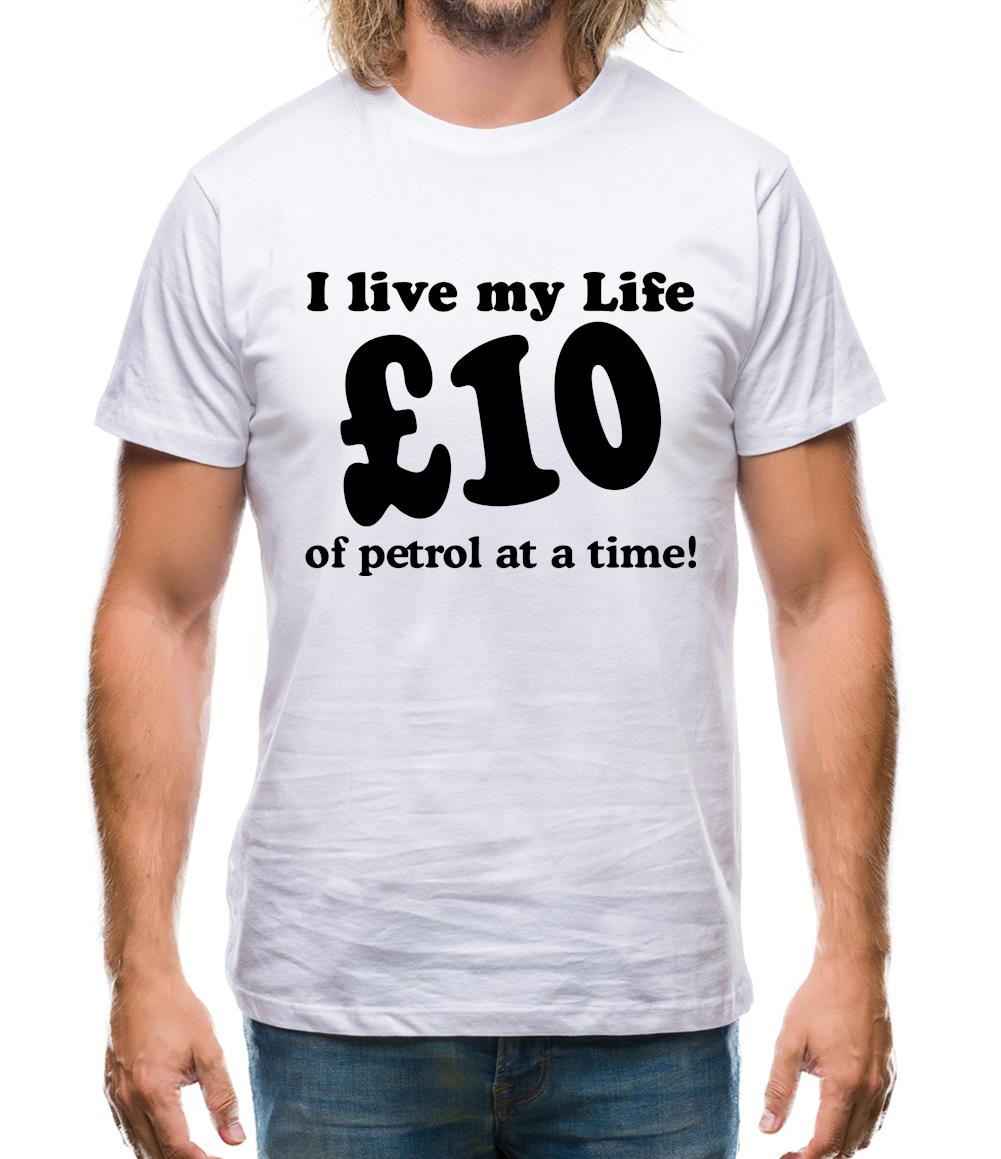 I live my life ten pound of petrol at a time Mens T-Shirt I live my life ten pound of petrol at a time Mens T-Shirt