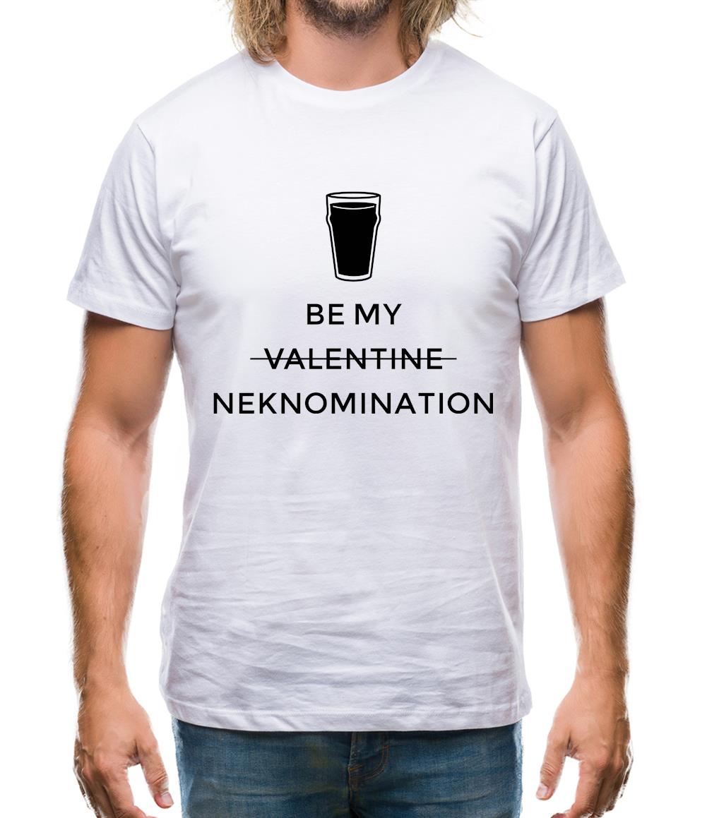 Be My Valentine/Neknomination Mens T-Shirt Be My Valentine/Neknomination Mens T-Shirt
