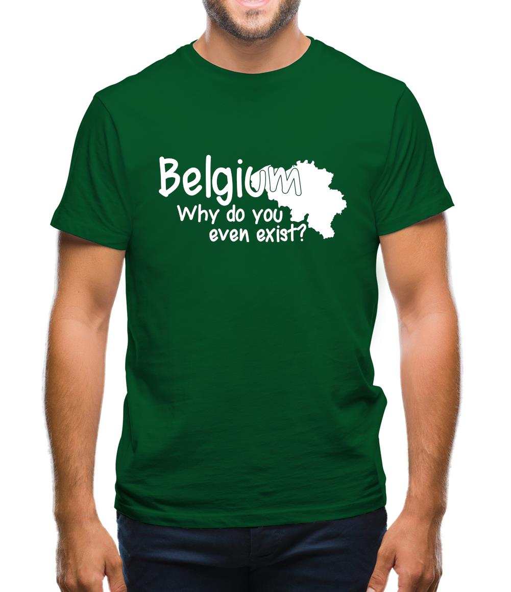 Belgium, why do you even exist ? Mens T-Shirt Belgium, why do you even exist ? Mens T-Shirt