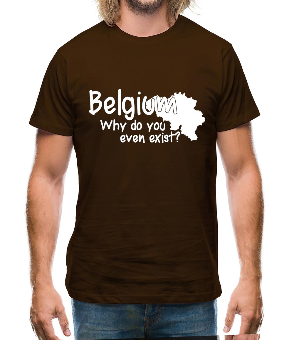 Belgium, why do you even exist ? Mens T-Shirt Belgium, why do you even exist ? Mens T-Shirt