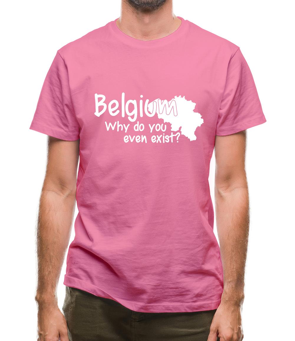 Belgium, why do you even exist ? Mens T-Shirt Belgium, why do you even exist ? Mens T-Shirt