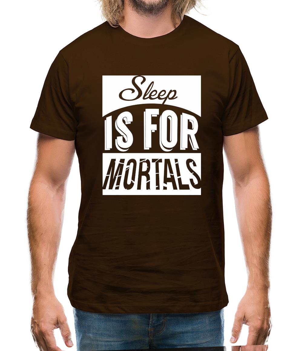 Sleep Is For Mortals Mens T-Shirt Sleep Is For Mortals Mens T-Shirt