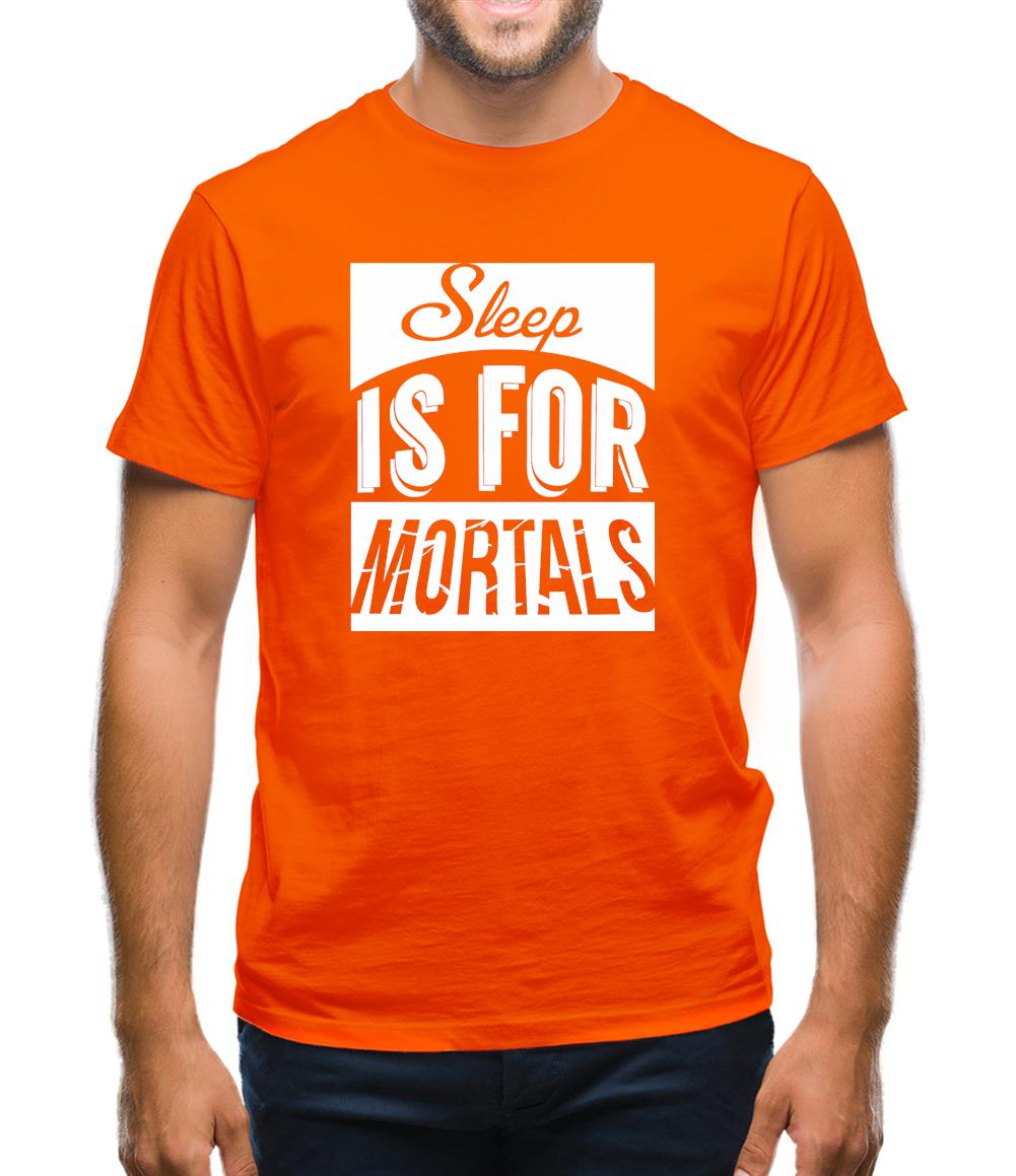 Sleep Is For Mortals Mens T-Shirt Sleep Is For Mortals Mens T-Shirt