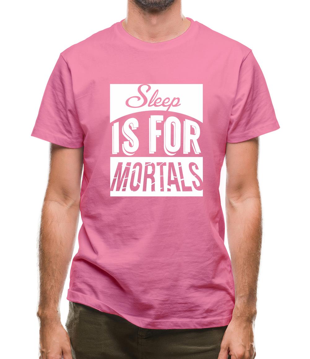 Sleep Is For Mortals Mens T-Shirt Sleep Is For Mortals Mens T-Shirt