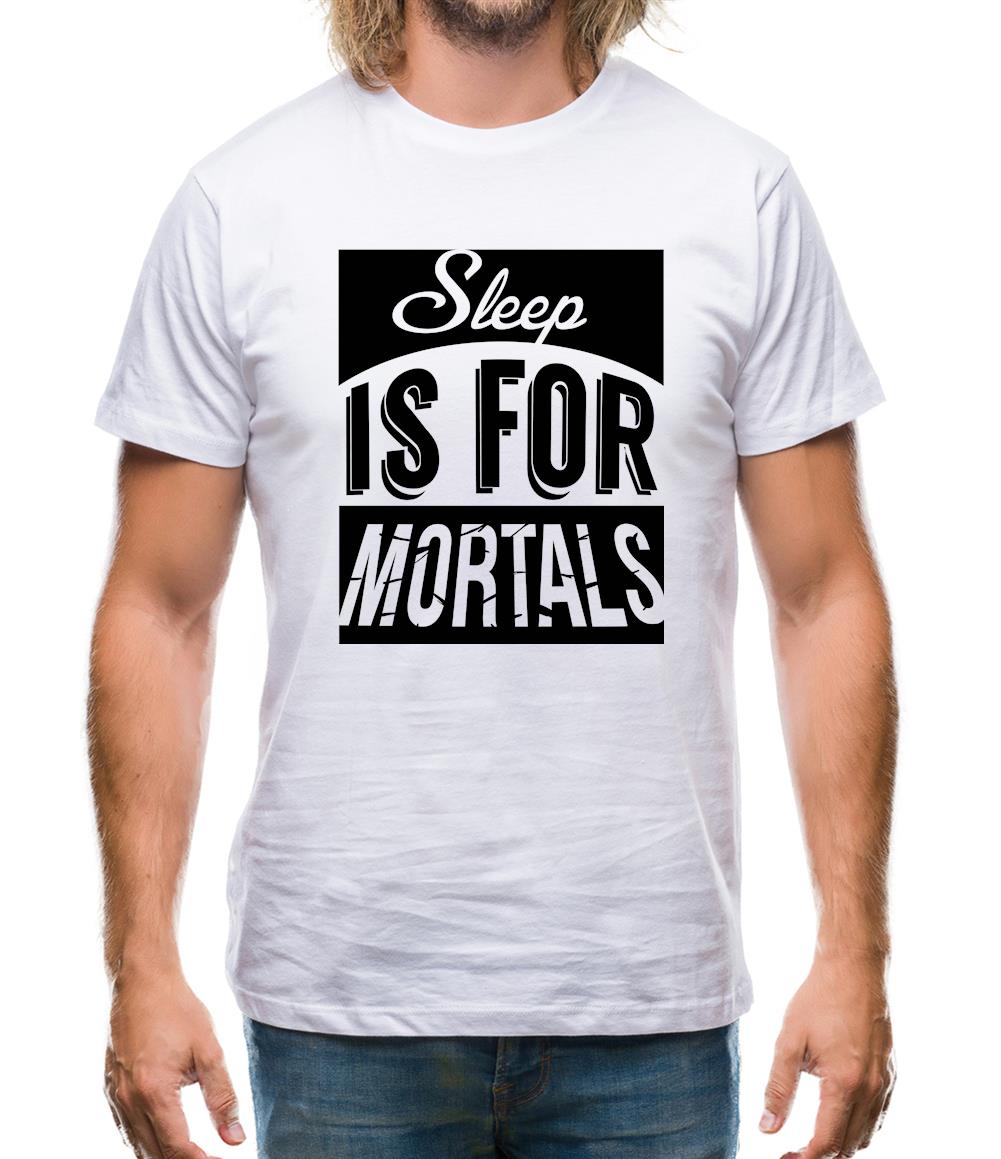 Sleep Is For Mortals Mens T-Shirt Sleep Is For Mortals Mens T-Shirt