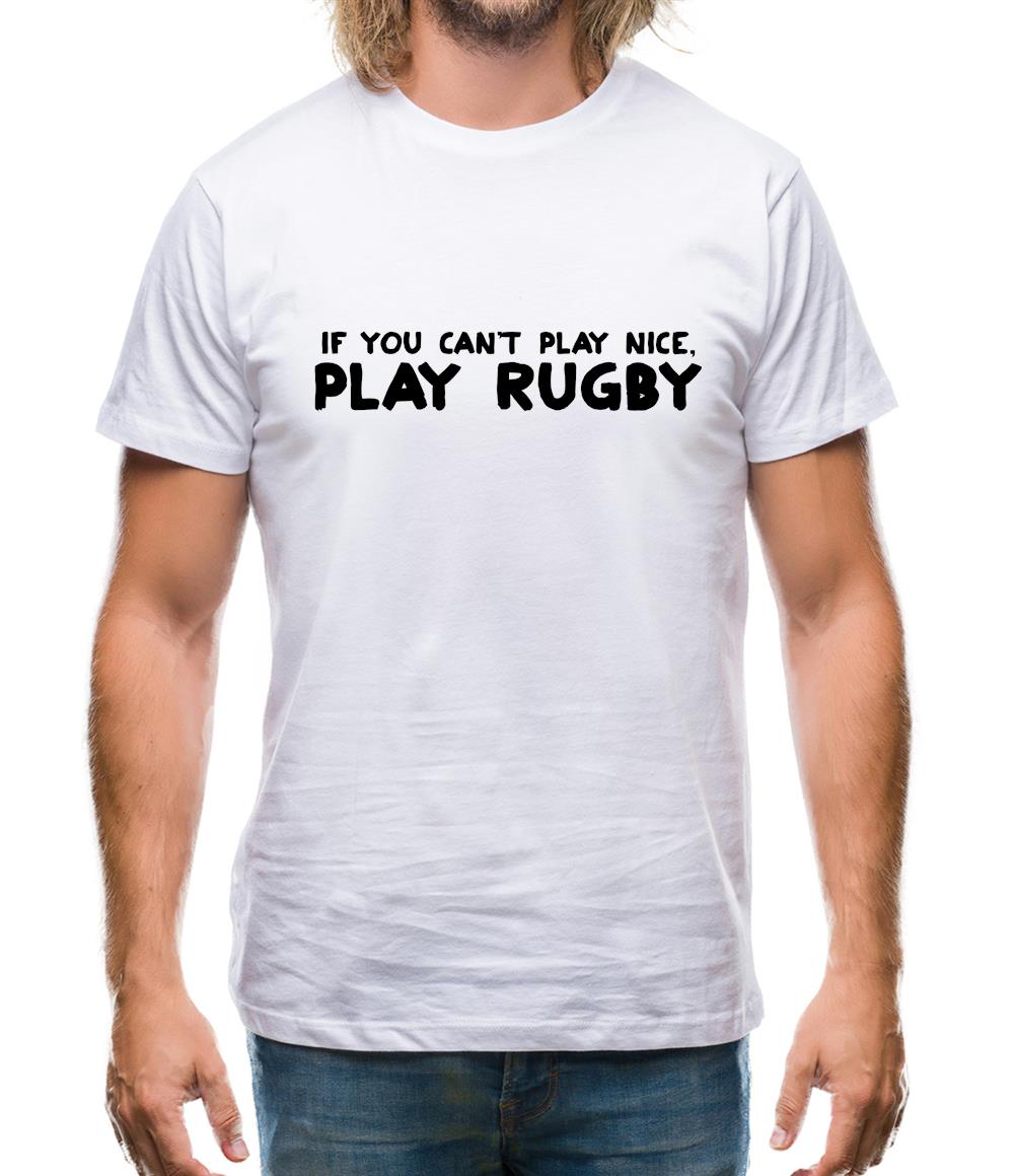 If You Cant Play Nice, Play Rugby Mens T-Shirt If You Cant Play Nice, Play Rugby Mens T-Shirt