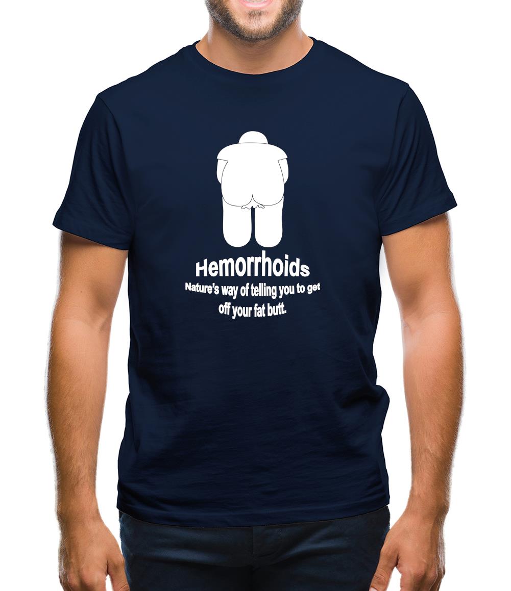 Hemorrhoids, Nature's way of telling you to get off your fat butt Mens T-Shirt Hemorrhoids, Nature's way of telling you to get off your fat butt Mens T-Shirt