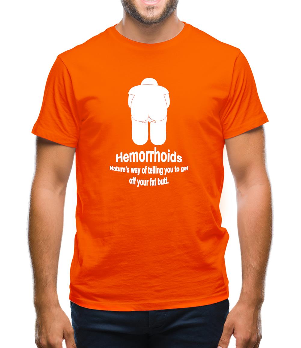 Hemorrhoids, Nature's way of telling you to get off your fat butt Mens T-Shirt Hemorrhoids, Nature's way of telling you to get off your fat butt Mens T-Shirt