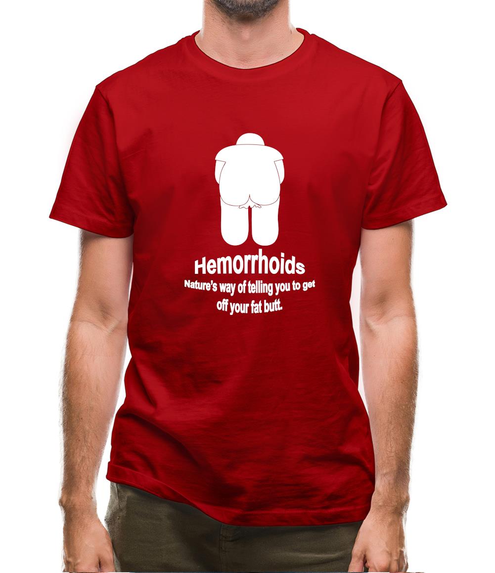 Hemorrhoids, Nature's way of telling you to get off your fat butt Mens T-Shirt Hemorrhoids, Nature's way of telling you to get off your fat butt Mens T-Shirt