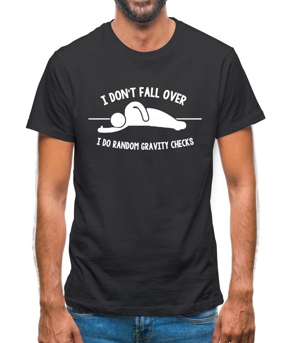 I Don't Fall Over I Do Random Gravity Checks Mens T-Shirt I Don't Fall Over I Do Random Gravity Checks Mens T-Shirt