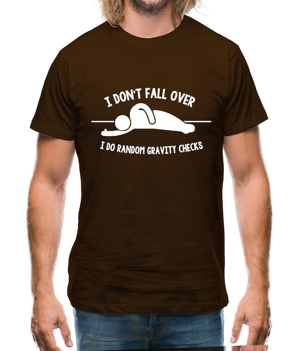 I Don't Fall Over I Do Random Gravity Checks Mens T-Shirt I Don't Fall Over I Do Random Gravity Checks Mens T-Shirt