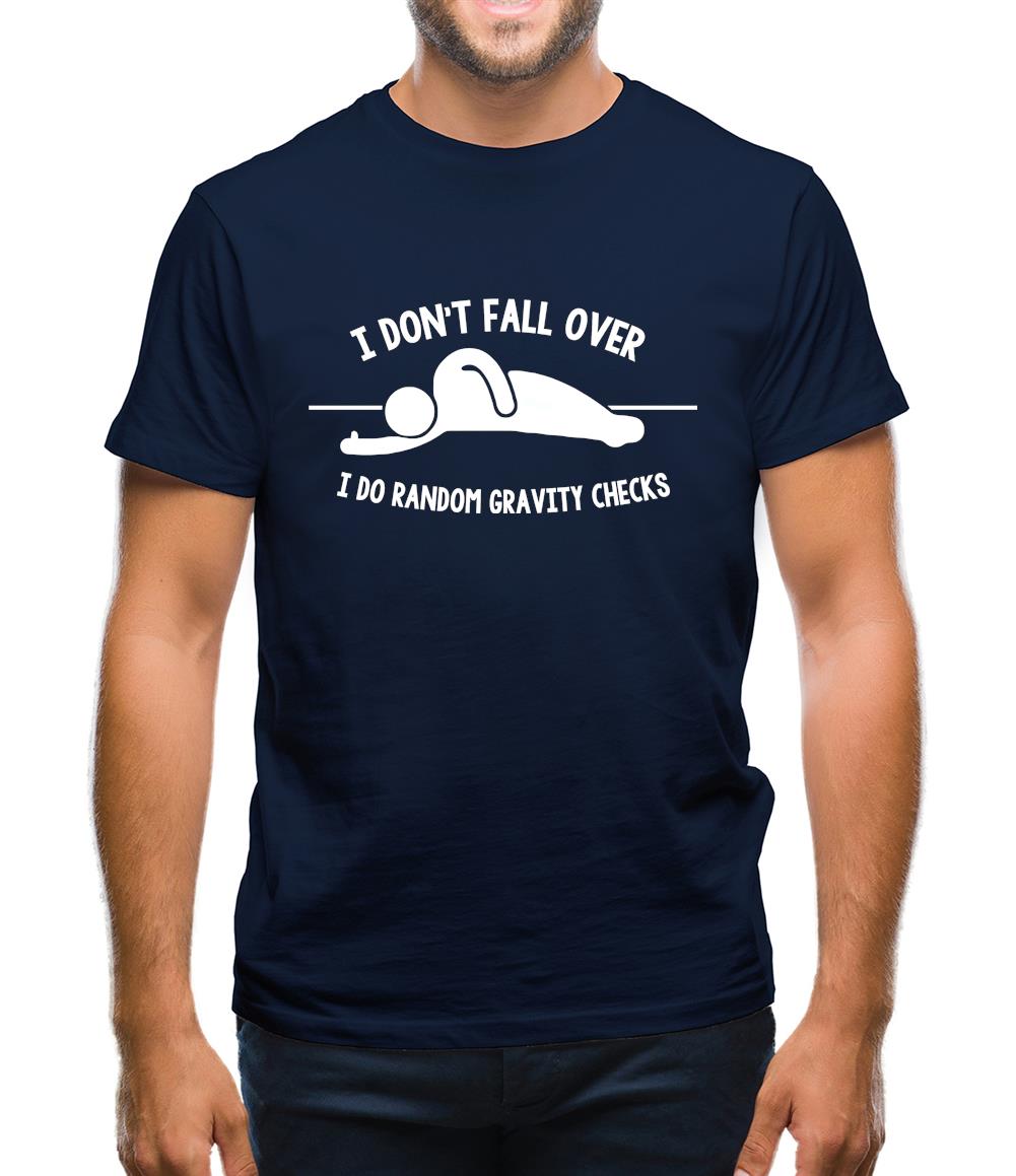I Don't Fall Over I Do Random Gravity Checks Mens T-Shirt I Don't Fall Over I Do Random Gravity Checks Mens T-Shirt