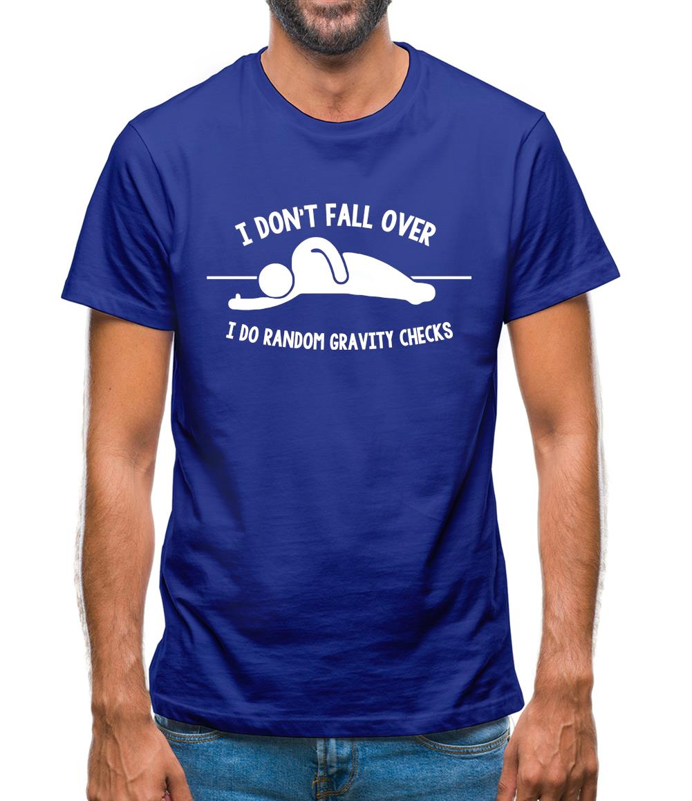 I Don't Fall Over I Do Random Gravity Checks Mens T-Shirt I Don't Fall Over I Do Random Gravity Checks Mens T-Shirt
