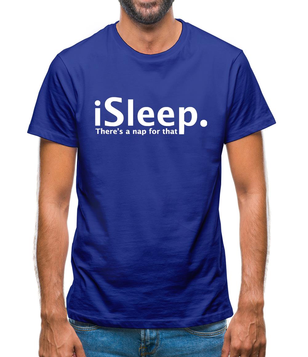 iSleep There's A Nap For That Mens T-Shirt iSleep There's A Nap For That Mens T-Shirt
