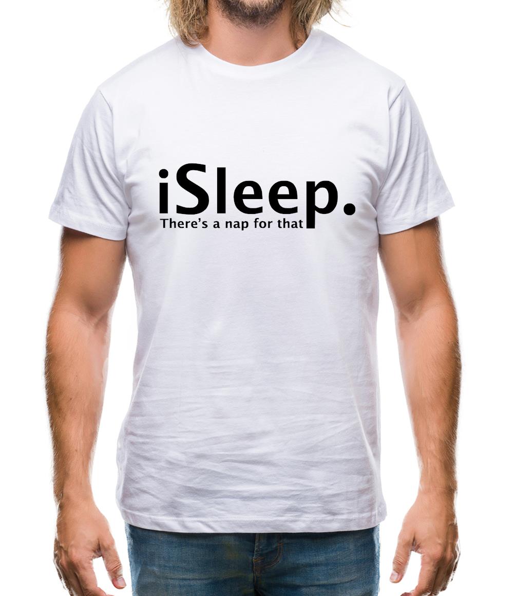 iSleep There's A Nap For That Mens T-Shirt iSleep There's A Nap For That Mens T-Shirt