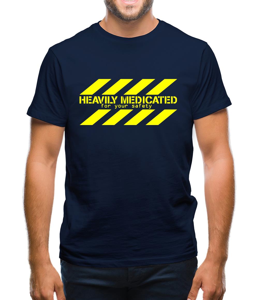 Heavily Medicated for your safety Mens T-Shirt Heavily Medicated for your safety Mens T-Shirt