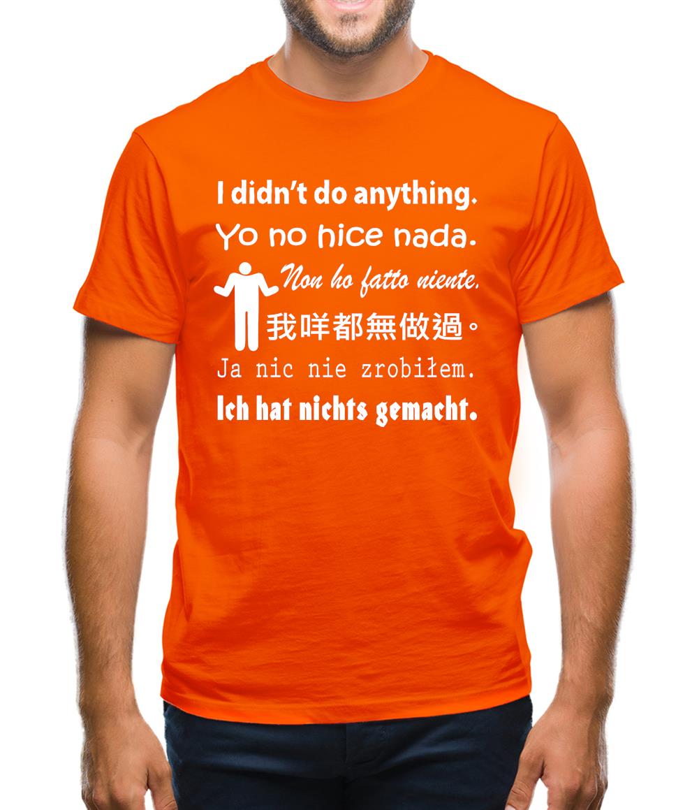 I didn't do anything Mens T-Shirt I didn't do anything Mens T-Shirt