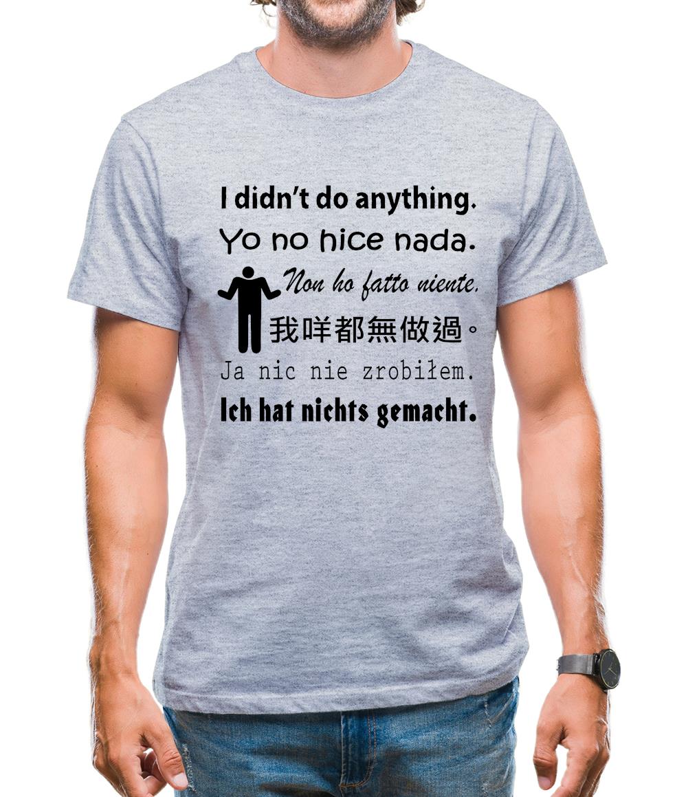 I didn't do anything Mens T-Shirt I didn't do anything Mens T-Shirt
