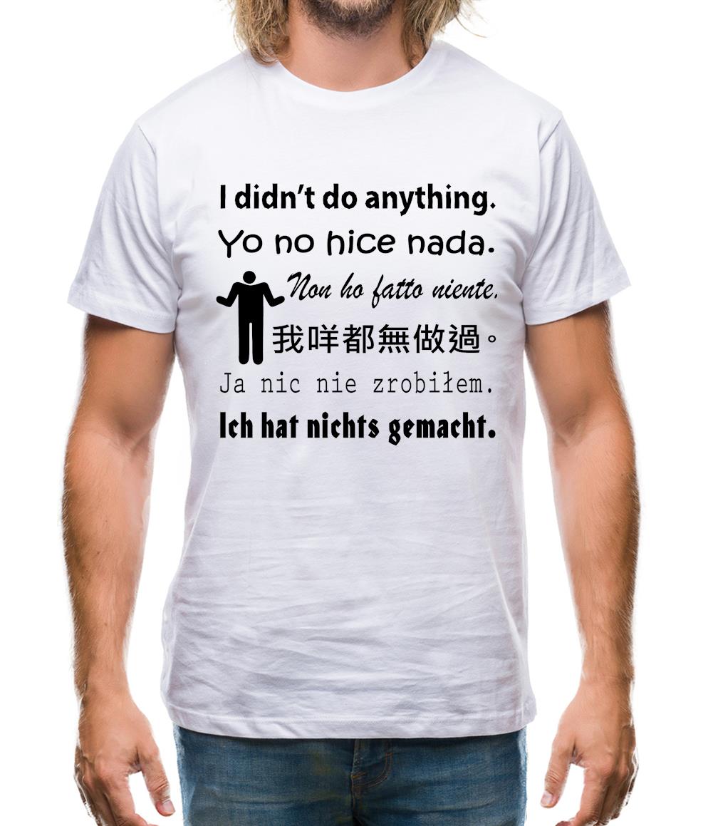 I didn't do anything Mens T-Shirt I didn't do anything Mens T-Shirt