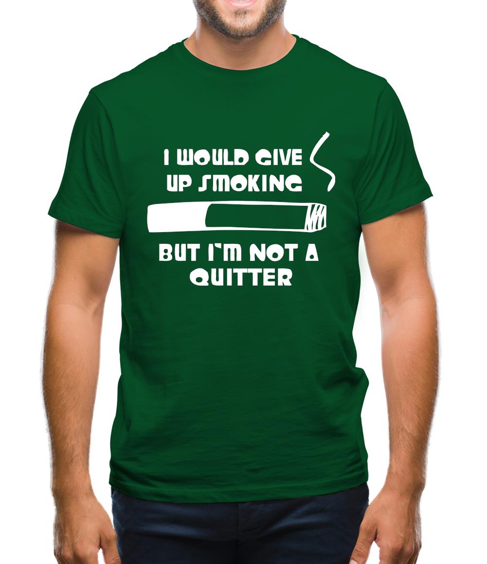 I would give up smoking, but i'm not a quitter Mens T-Shirt I would give up smoking, but i'm not a quitter Mens T-Shirt