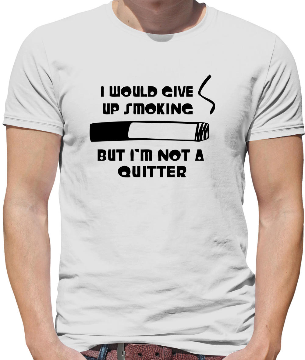 I would give up smoking, but i'm not a quitter Mens T-Shirt I would give up smoking, but i'm not a quitter Mens T-Shirt