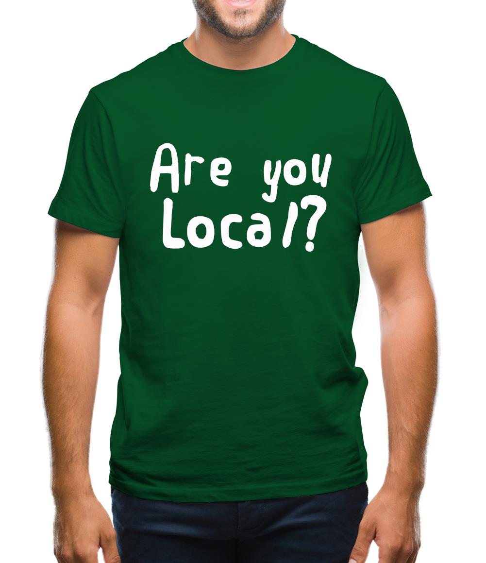 Are You Local? Mens T-Shirt Are You Local? Mens T-Shirt