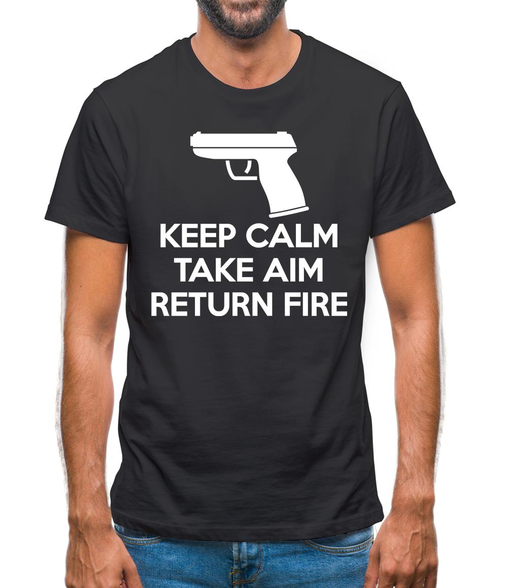 Keep Calm - Take Aim - Return Fire Mens T-Shirt Keep Calm - Take Aim - Return Fire Mens T-Shirt