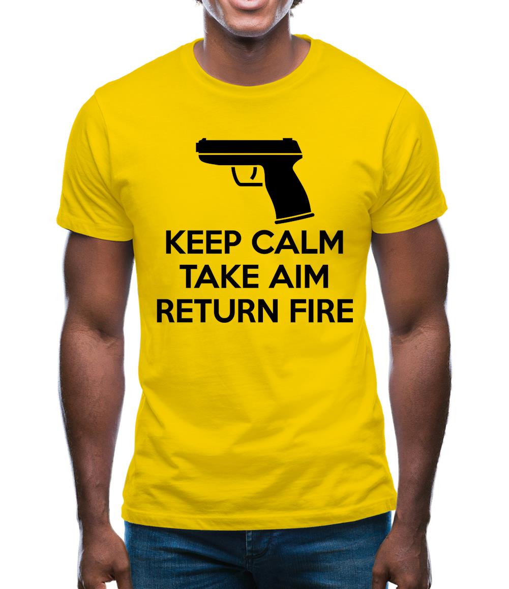 Keep Calm - Take Aim - Return Fire Mens T-Shirt Keep Calm - Take Aim - Return Fire Mens T-Shirt