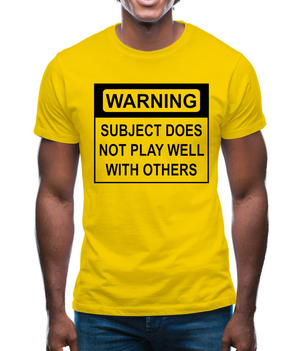 Subject Does Not Play Well With Others Mens T-Shirt Subject Does Not Play Well With Others Mens T-Shirt