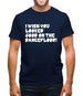 I Wish You Looked Good On The Dancefloor! Mens T-Shirt I Wish You Looked Good On The Dancefloor! Mens T-Shirt