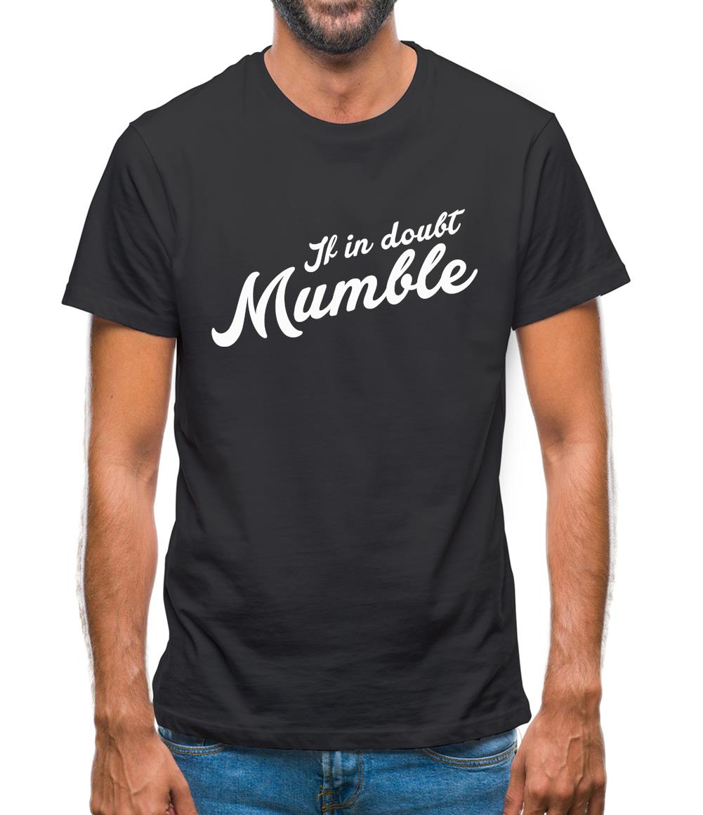 If In Doubt Mumble Mens T-Shirt If In Doubt Mumble Mens T-Shirt