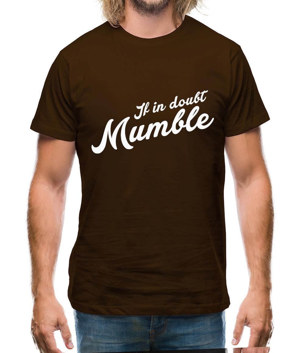 If In Doubt Mumble Mens T-Shirt If In Doubt Mumble Mens T-Shirt