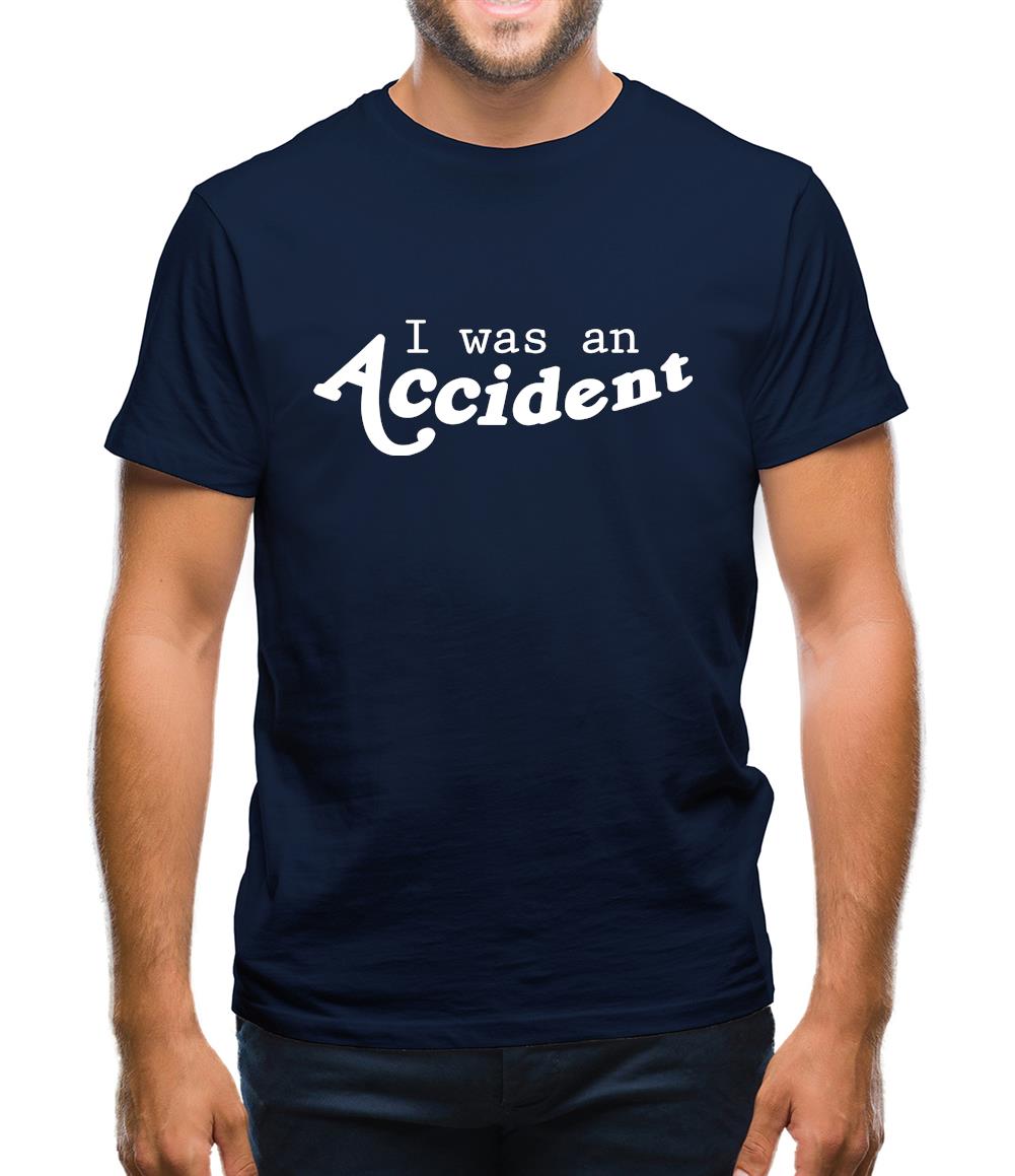 I Was An Accident Mens T-Shirt I Was An Accident Mens T-Shirt
