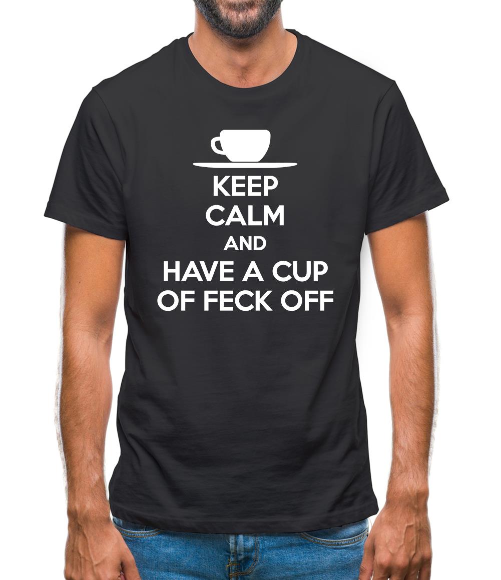 Keep Calm And Have A Cup Of Feck Off Mens T-Shirt