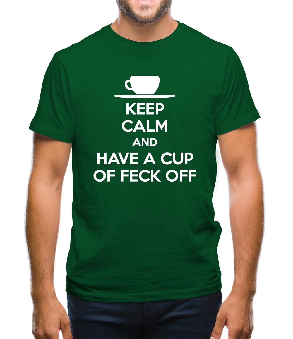 Keep Calm And Have A Cup Of Feck Off Mens T-Shirt Keep Calm And Have A Cup Of Feck Off Mens T-Shirt