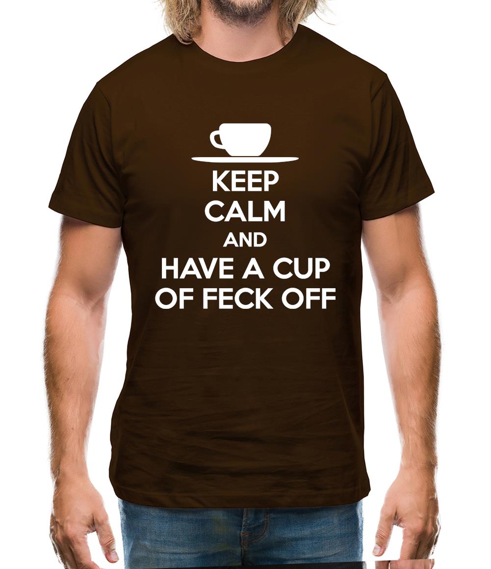 Keep Calm And Have A Cup Of Feck Off Mens T-Shirt Keep Calm And Have A Cup Of Feck Off Mens T-Shirt