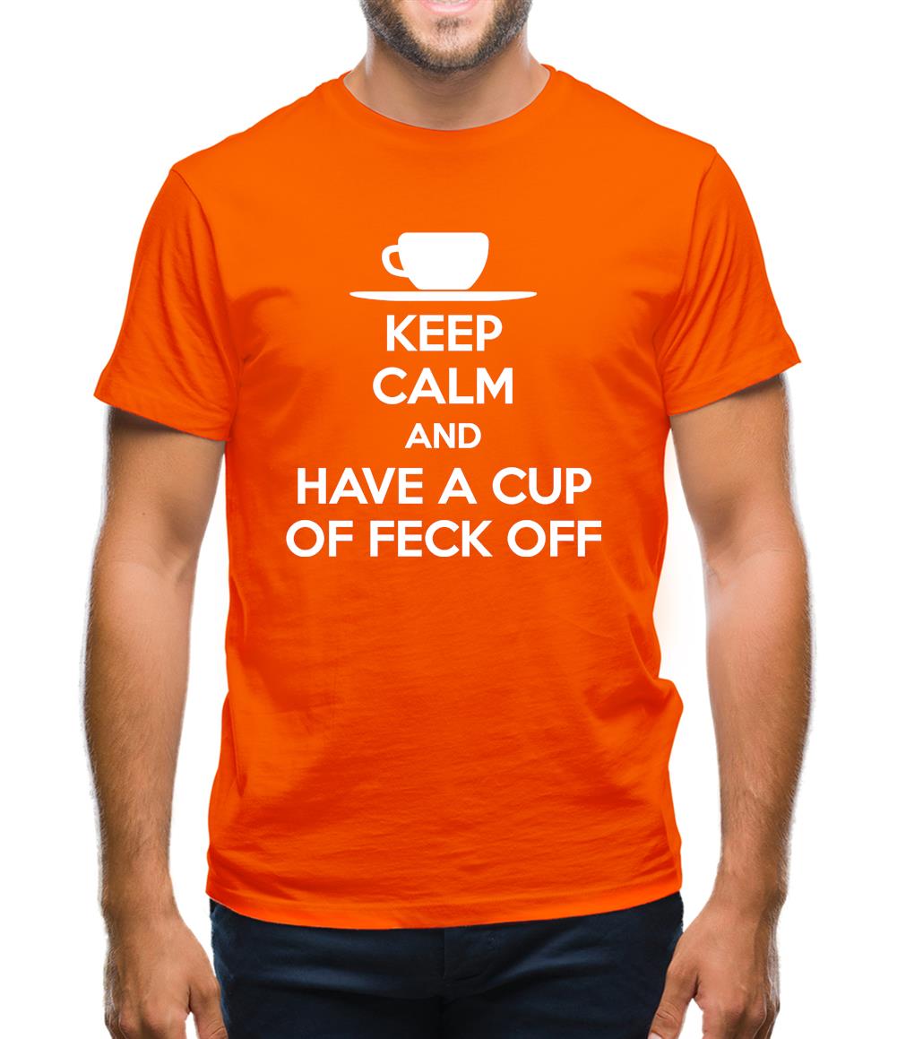 Keep Calm And Have A Cup Of Feck Off Mens T-Shirt Keep Calm And Have A Cup Of Feck Off Mens T-Shirt