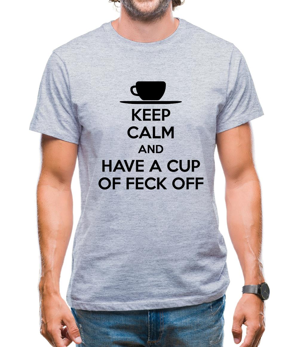 Keep Calm And Have A Cup Of Feck Off Mens T-Shirt Keep Calm And Have A Cup Of Feck Off Mens T-Shirt