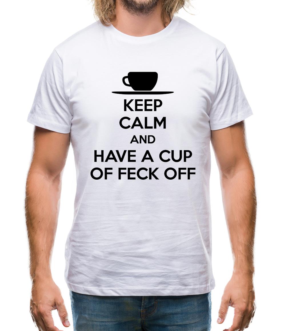 Keep Calm And Have A Cup Of Feck Off Mens T-Shirt Keep Calm And Have A Cup Of Feck Off Mens T-Shirt