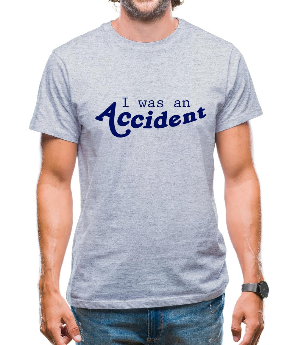 I Was An Accident Mens T-Shirt I Was An Accident Mens T-Shirt