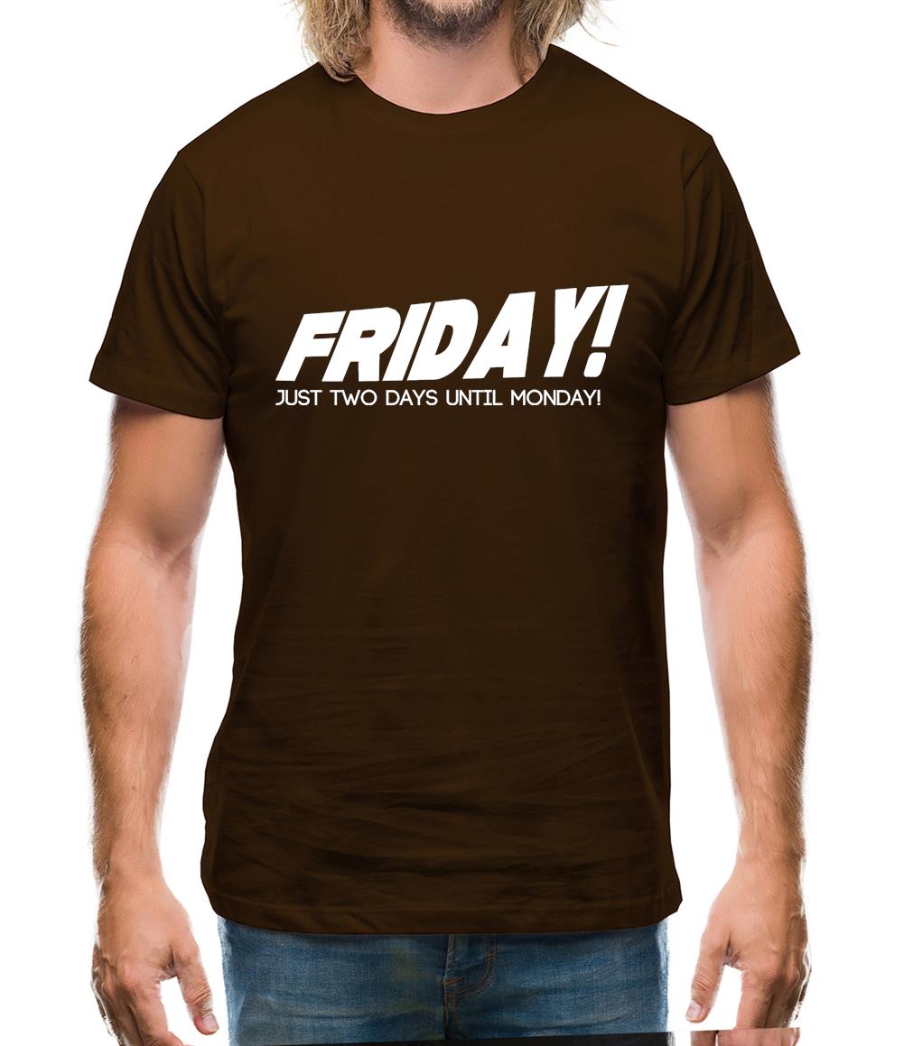Friday! Just Two Days Until Monday! Mens T-Shirt Friday! Just Two Days Until Monday! Mens T-Shirt