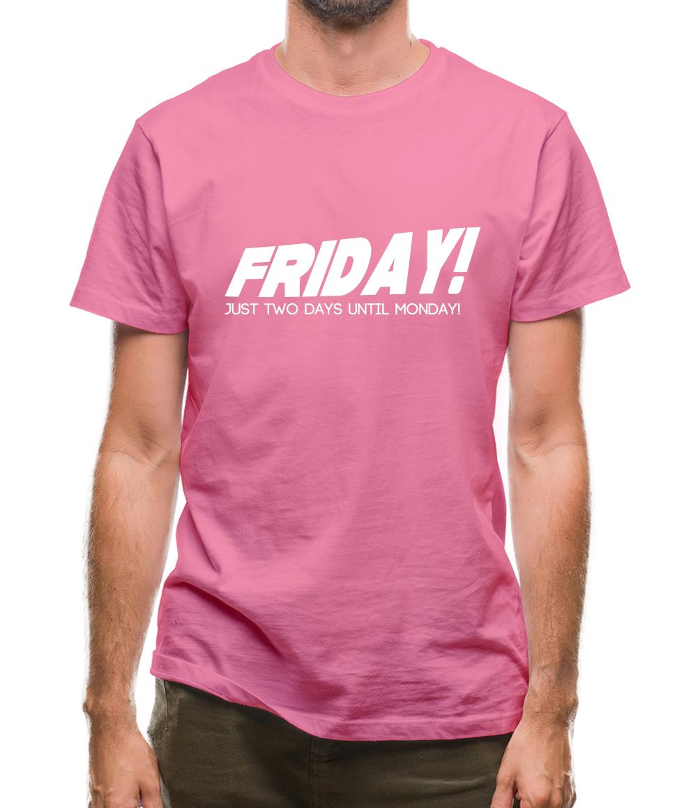 Friday! Just Two Days Until Monday! Mens T-Shirt Friday! Just Two Days Until Monday! Mens T-Shirt