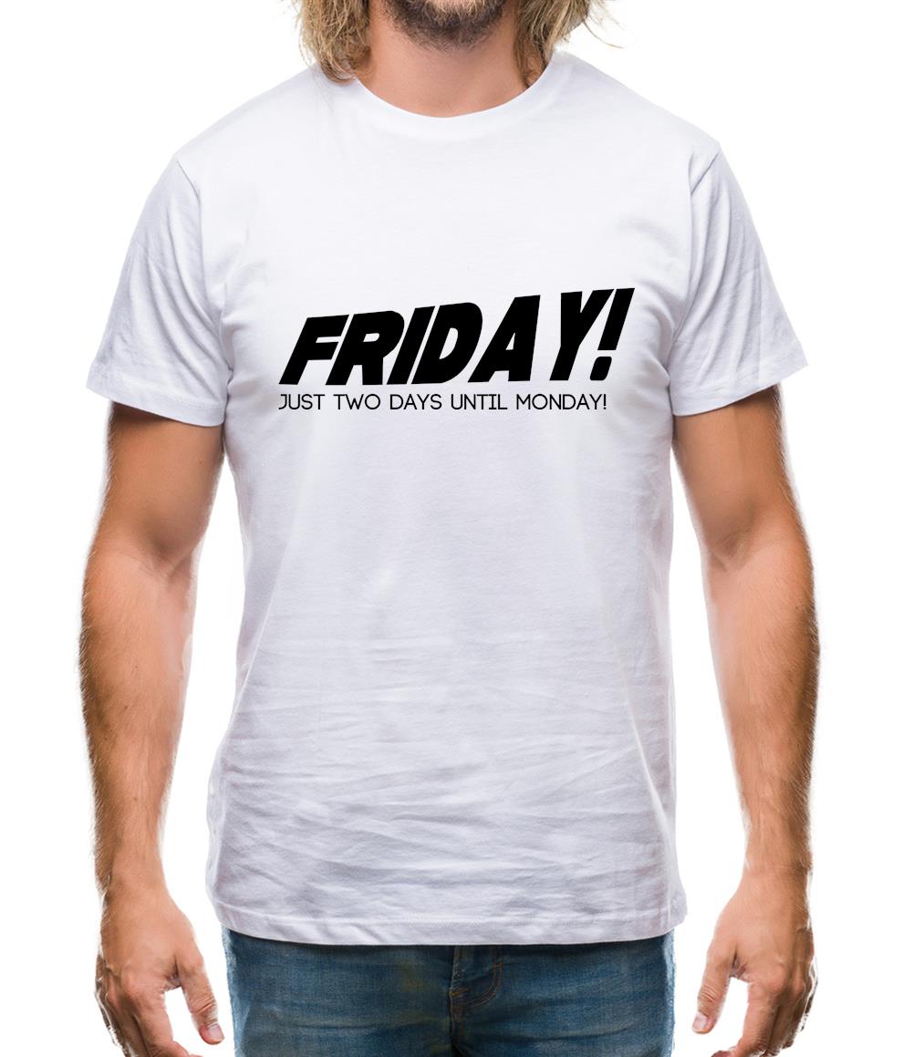 Friday! Just Two Days Until Monday! Mens T-Shirt Friday! Just Two Days Until Monday! Mens T-Shirt