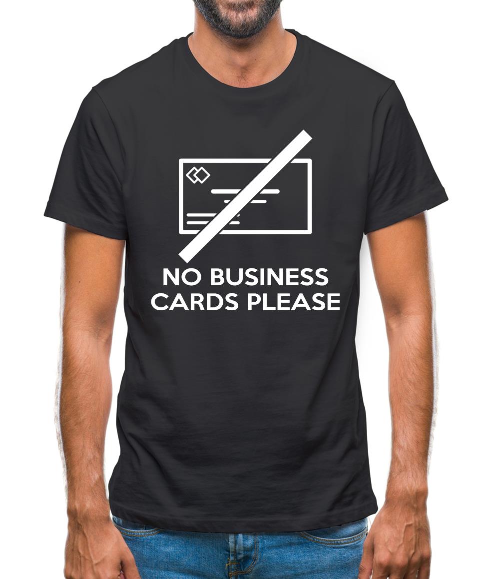 No Business Cards Please Mens T-Shirt No Business Cards Please Mens T-Shirt