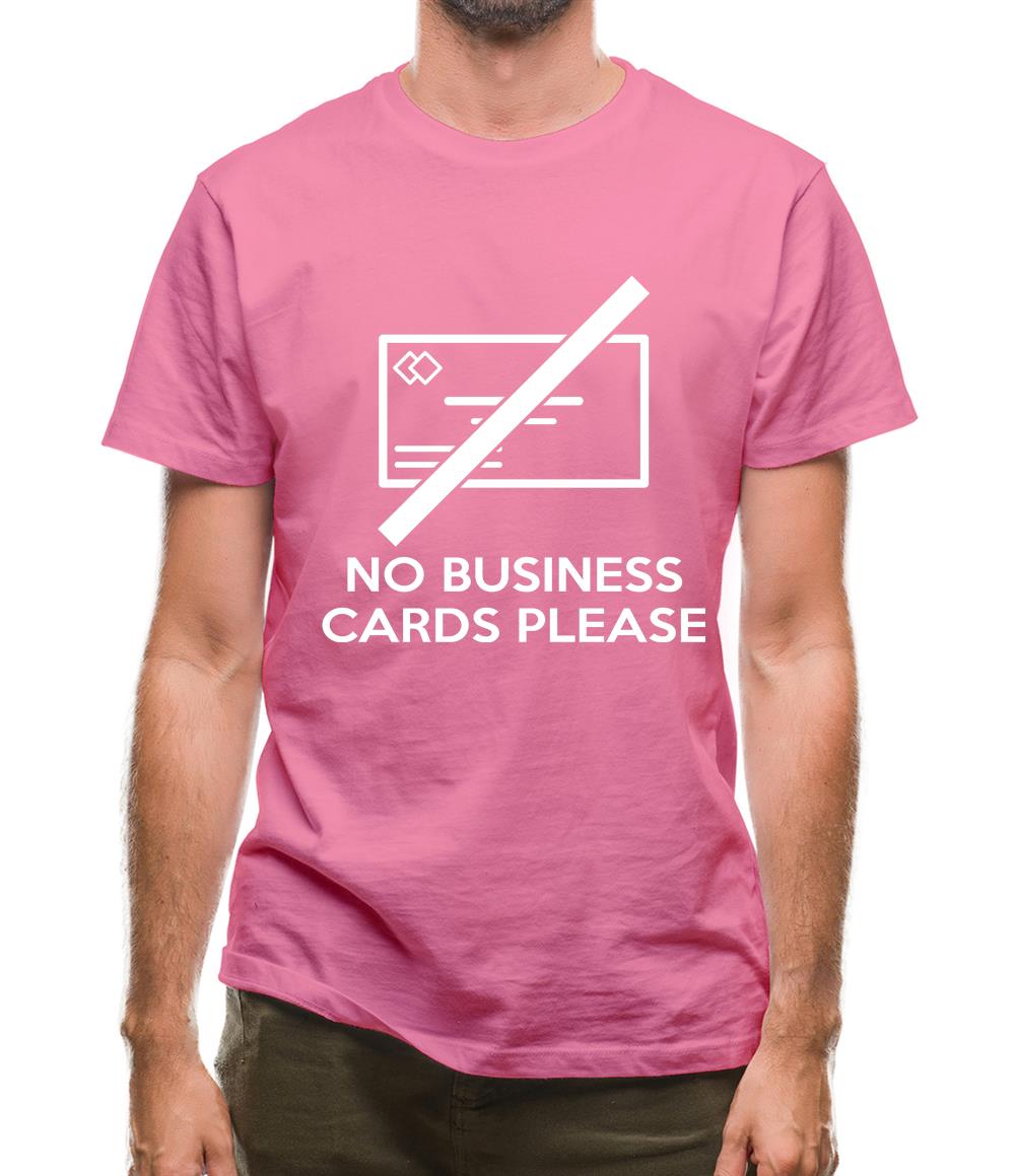 No Business Cards Please Mens T-Shirt No Business Cards Please Mens T-Shirt