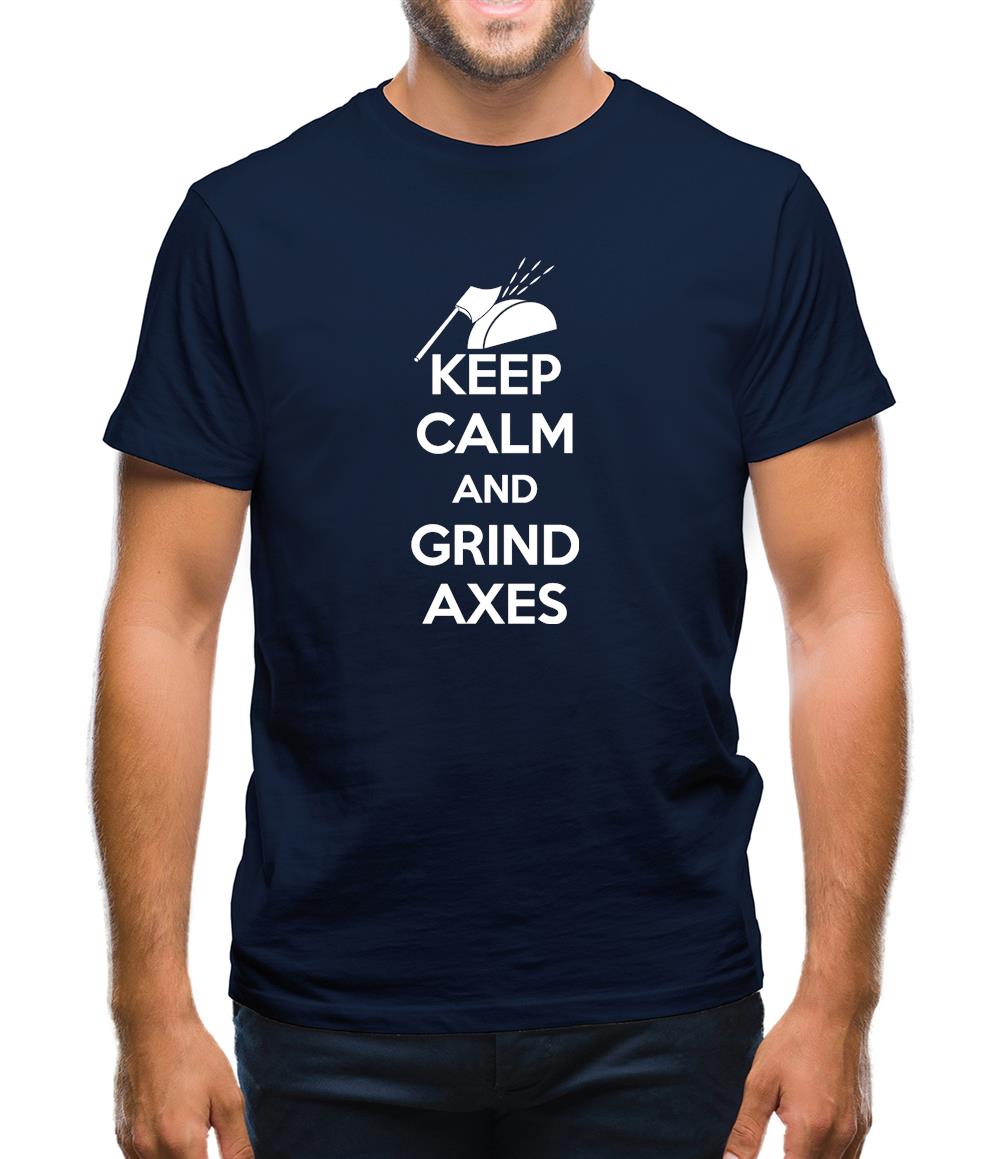 Keep Calm And Grind Axes Mens T-Shirt Keep Calm And Grind Axes Mens T-Shirt