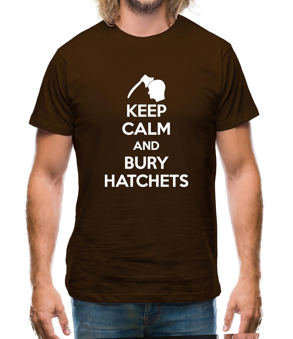 Keep Calm And Bury Hatchets Mens T-Shirt Keep Calm And Bury Hatchets Mens T-Shirt