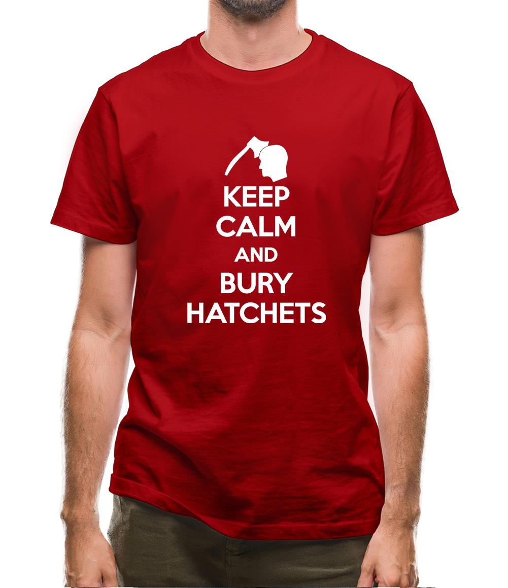 Keep Calm And Bury Hatchets Mens T-Shirt Keep Calm And Bury Hatchets Mens T-Shirt